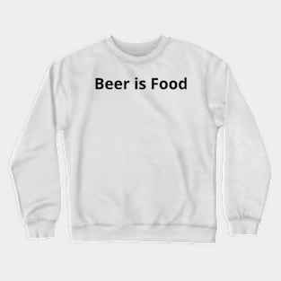 beer is food Crewneck Sweatshirt